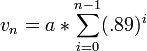 v_n = a * \sum_{i=0}^{n-1}(.89)^i
